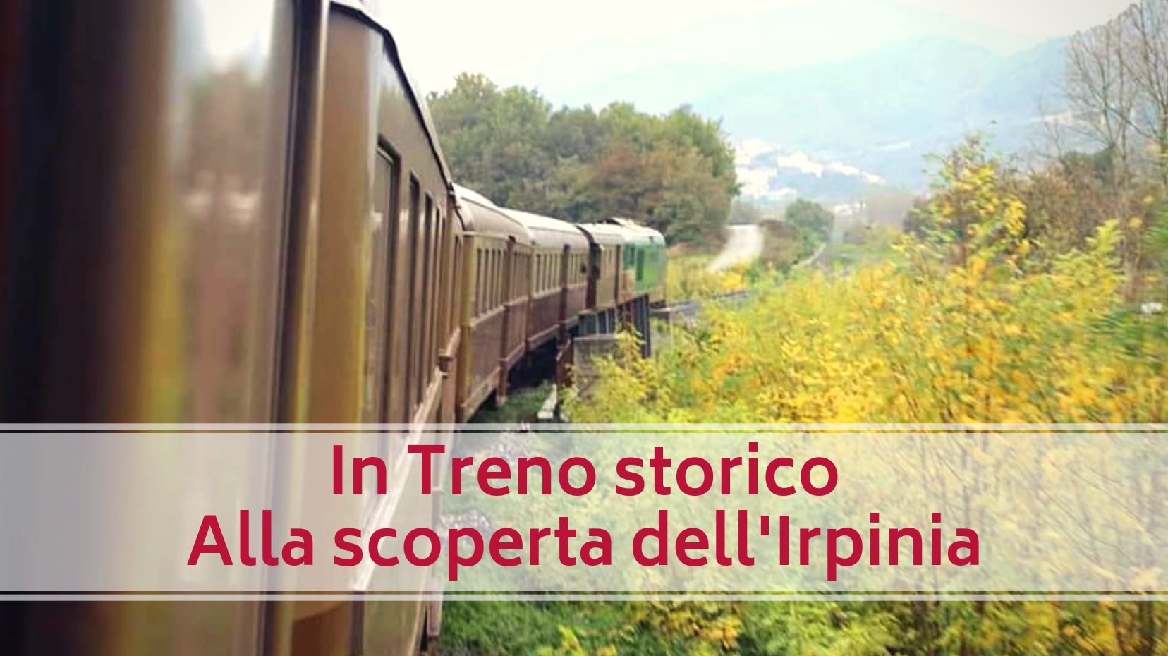 Alla scoperta dell’Irpinia con l’Irpinia Express: il treno del paesaggio